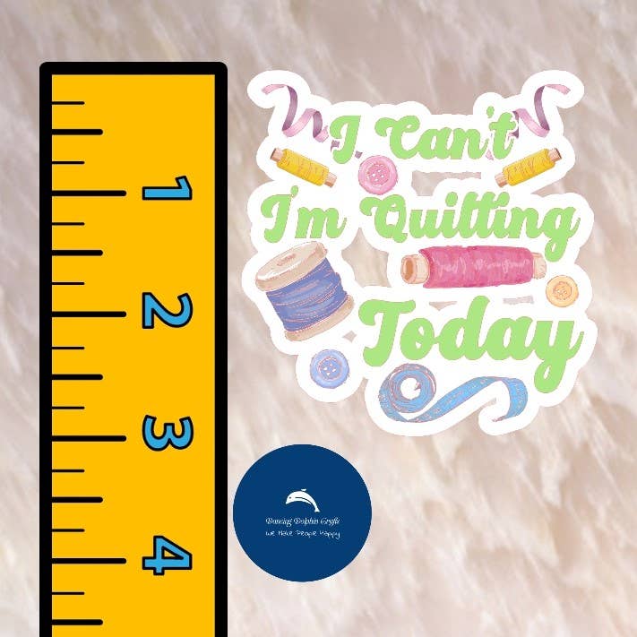 I Can’t I’m Quilting Today - Quilting Sticker - Sewing Decal